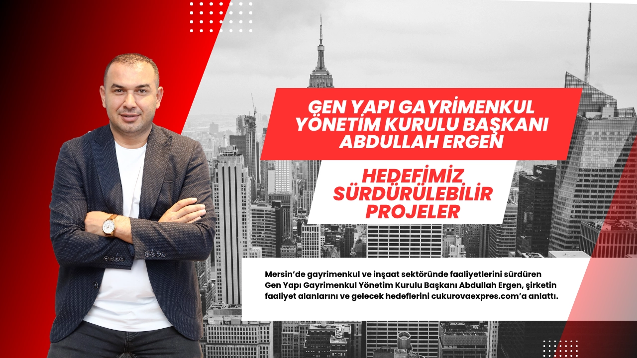 ABDULLAH ERGEN: HEDEFİMİZ SÜRDÜRÜLEBİLİR PROJELER
