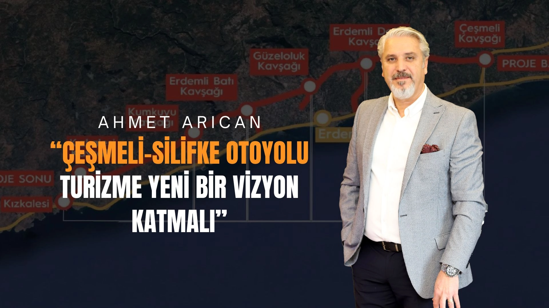 Ahmet Arıcan: “Çeşmeli–Silifke Otoyolu Turizme Yeni Bir Vizyon Katmalı”
