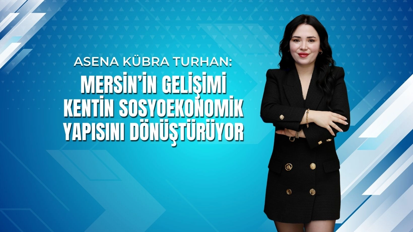 Asena Kübra Turhan: Mersin’in Gelişimi Kentin Sosyoekonomik Yapısını Dönüştürüyor