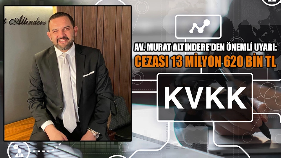 Av. Murat Altındere'den önemli uyarı: Cezası 13 Milyon 620 bin TL