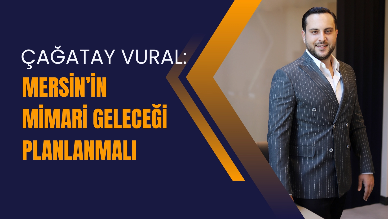 Çağatay Vural: Mersin’in Mimari Geleceği Planlanmalı