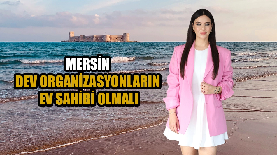 Candan Öner: Mersin dev organizasyonların ev sahibi olmalı