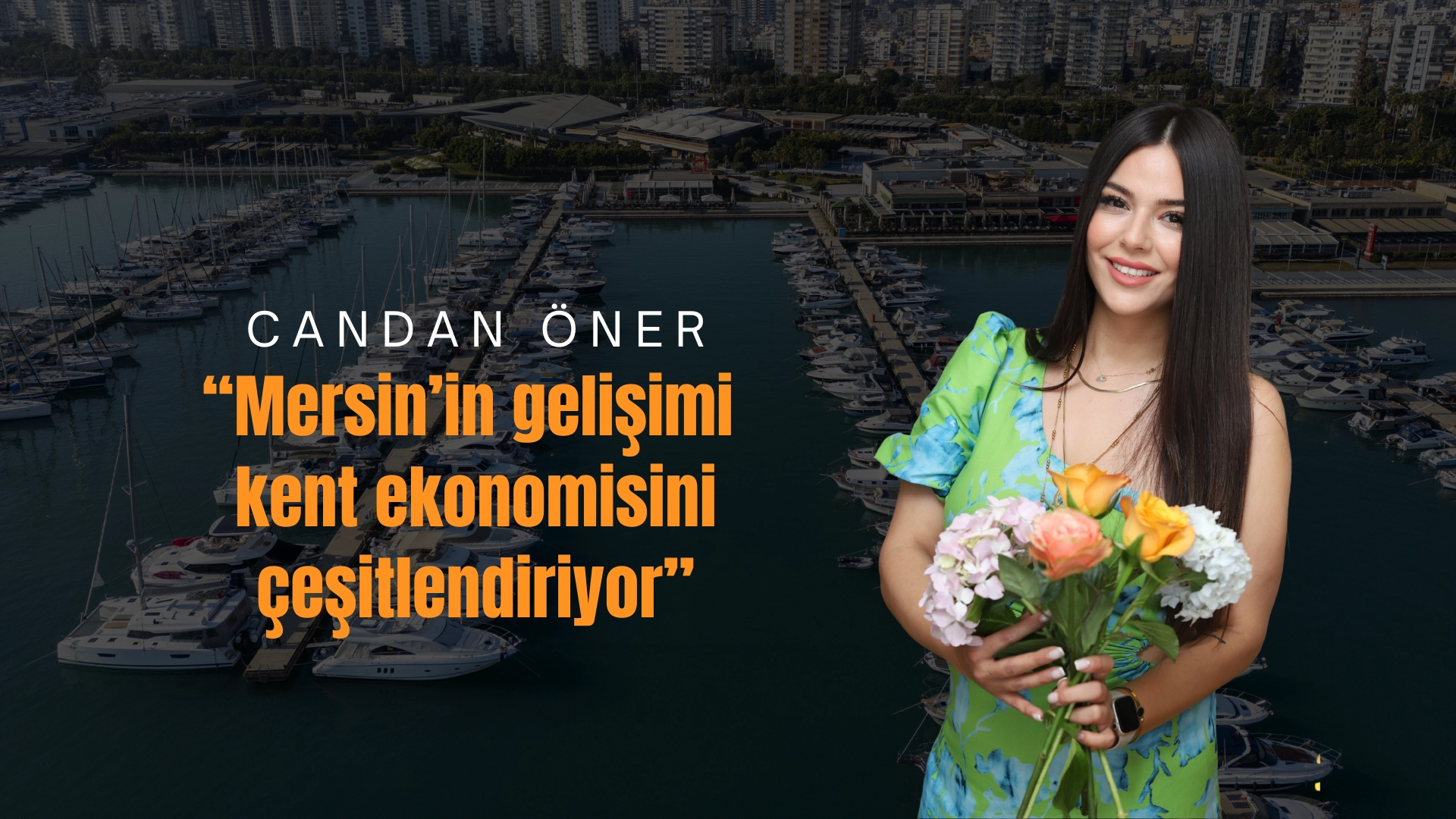 Candan Öner: “Mersin’in gelişimi kent ekonomisini çeşitlendiriyor”