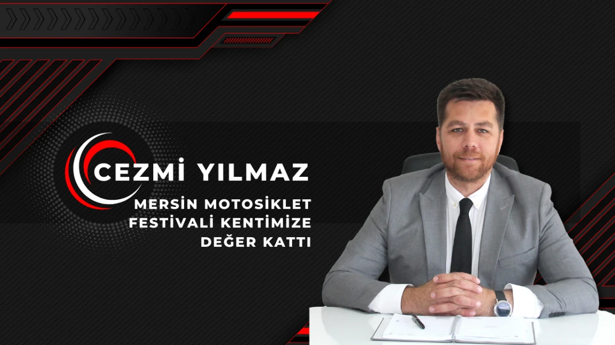 Cezmi Yılmaz: “Mersin Motosiklet Festivali Kentimize Değer Kattı”