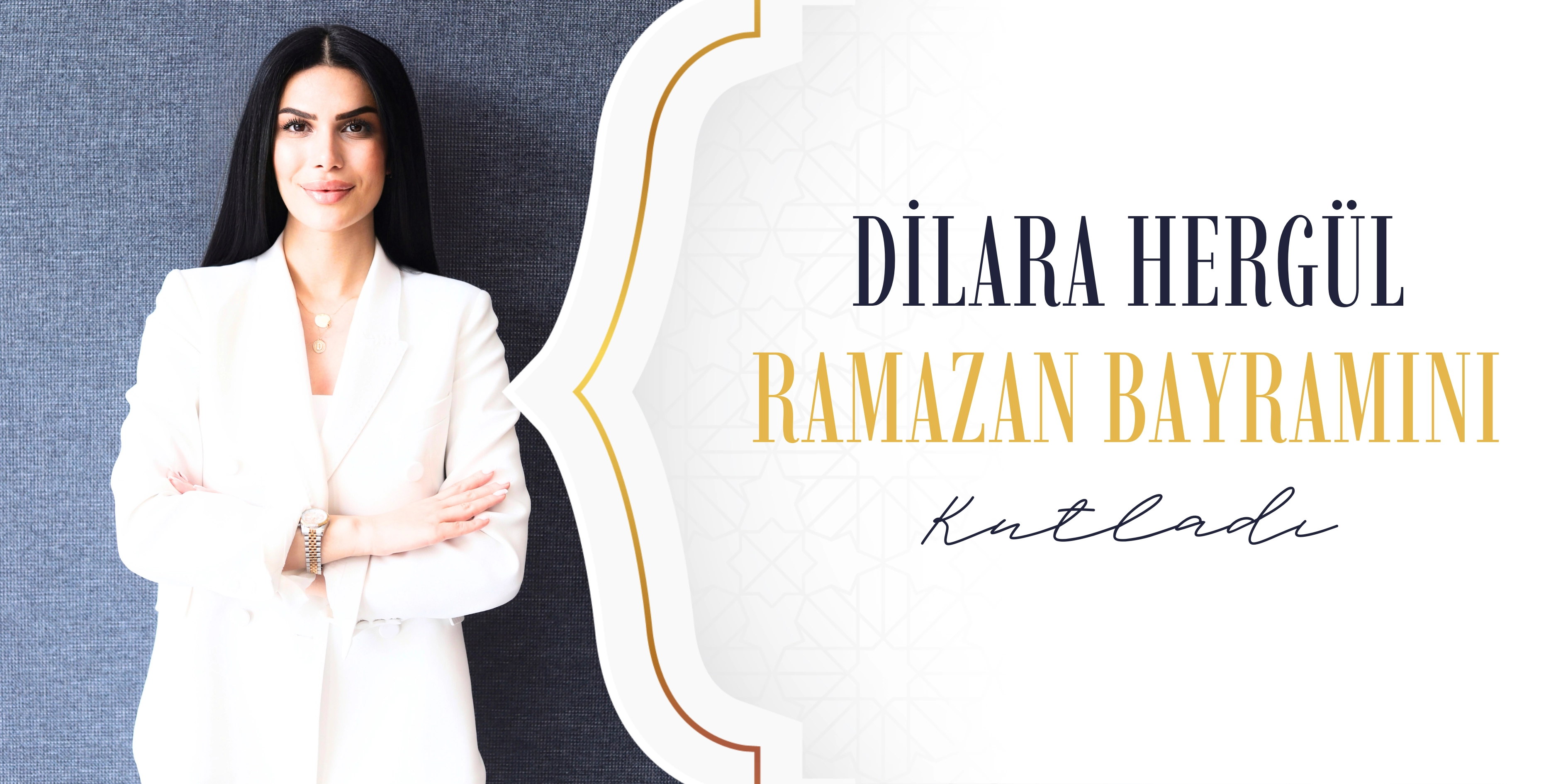 Dilara Herg&uuml;l, Ramazan Bayramı'nı kutladı