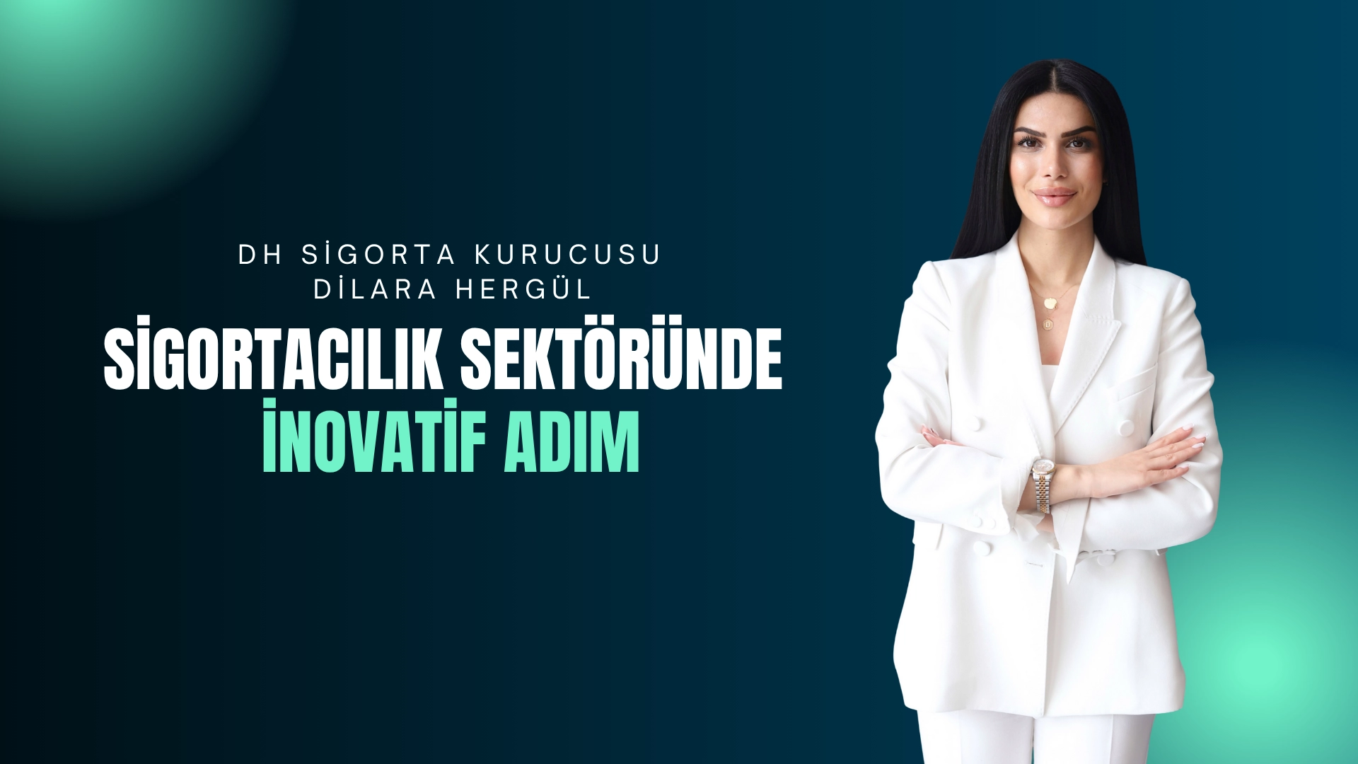 Dilara Hergül : Sigortacılık Sektöründe İnovatif Adım