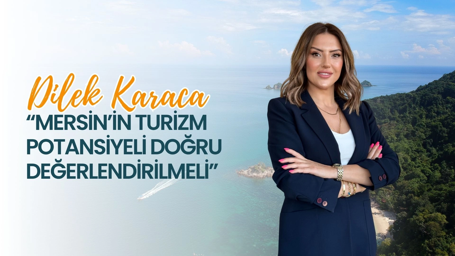 Dilek Karaca: “Mersin’in Turizm Potansiyeli Doğru Değerlendirilmeli”