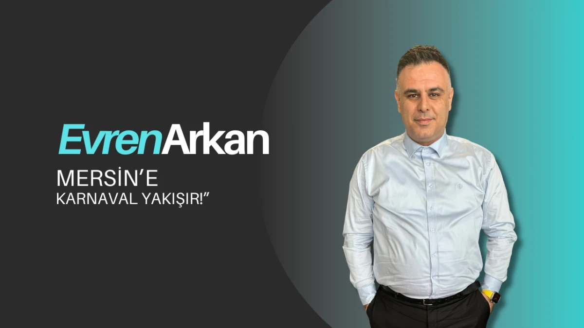 Evren Arkan: “Mersin’e Karnaval Yakışır!”