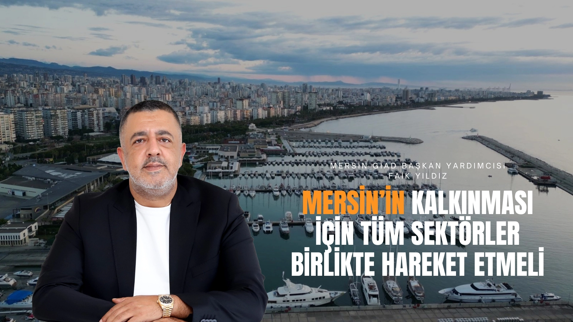 Faik Yıldız: Mersin’in Kalkınması İçin Tüm Sektörler Birlikte Hareket Etmeli