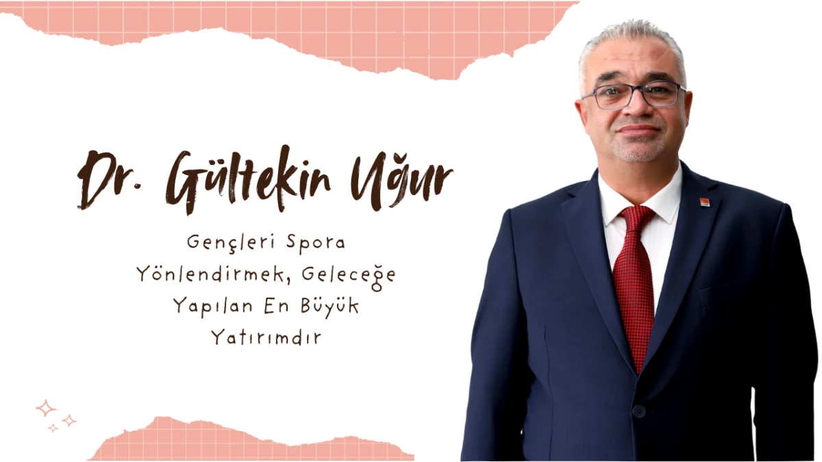 Gültekin Uğur: Gençleri Spora Yönlendirmek, En Büyük Yatırımdır