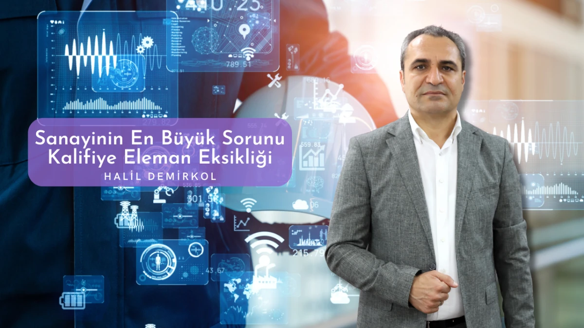 Halil Demirkol: “Sanayinin En Büyük Sorunu Kalifiye Eleman Eksikliği”