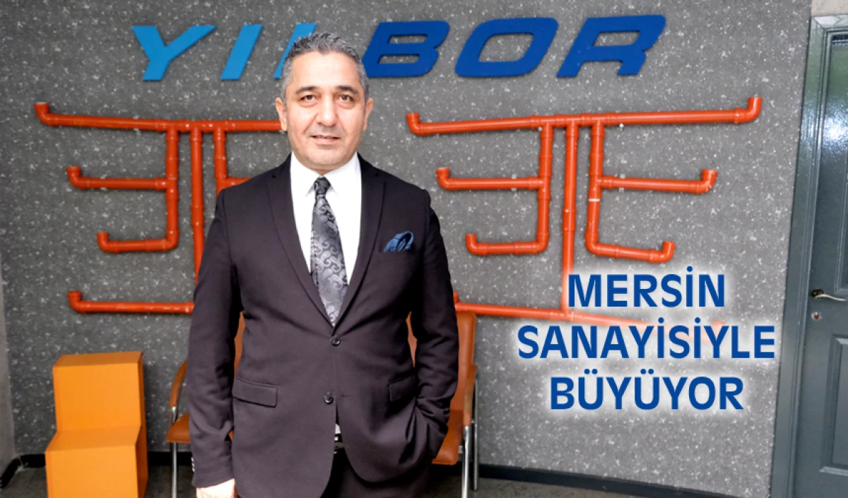 HASAN YILDIRIM: MERSİN SANAYİSİYLE BÜYÜYOR