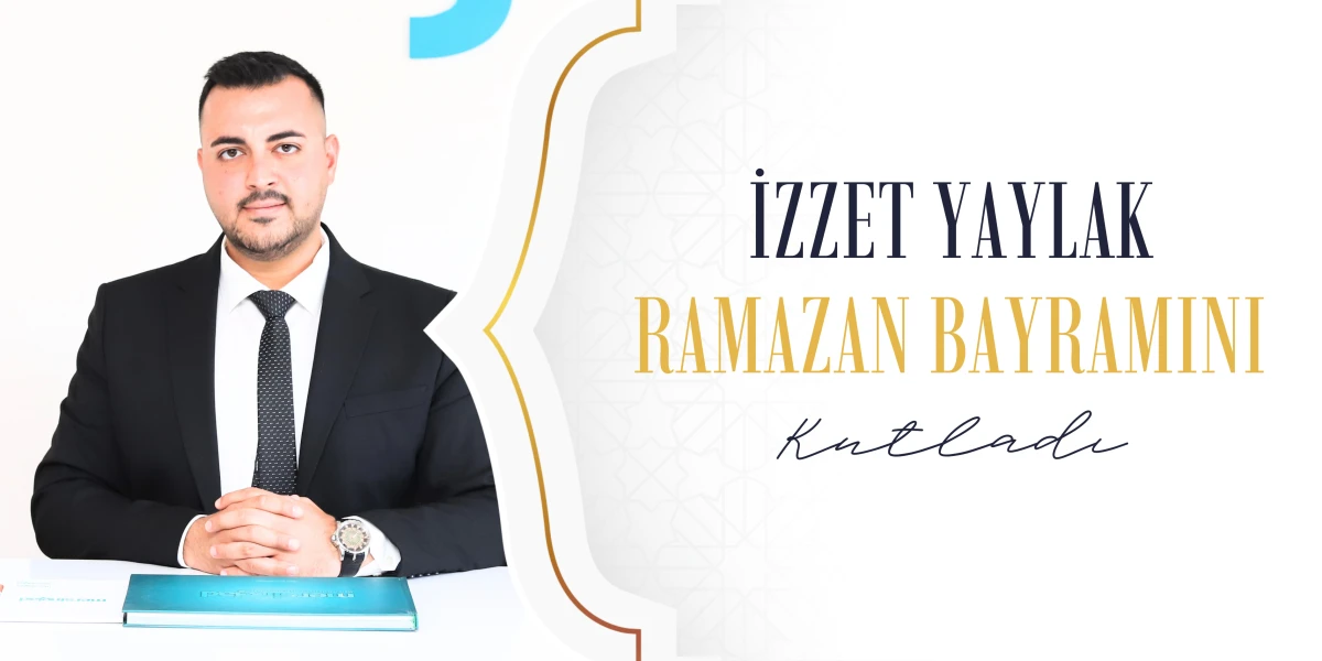 İzzet Yaylak, Ramazan Bayramı'nı kutladı