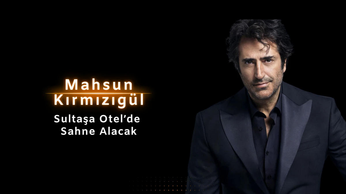 Mahsun Kırmızıgül, Sultaşa Otel’de Sahne Alacak