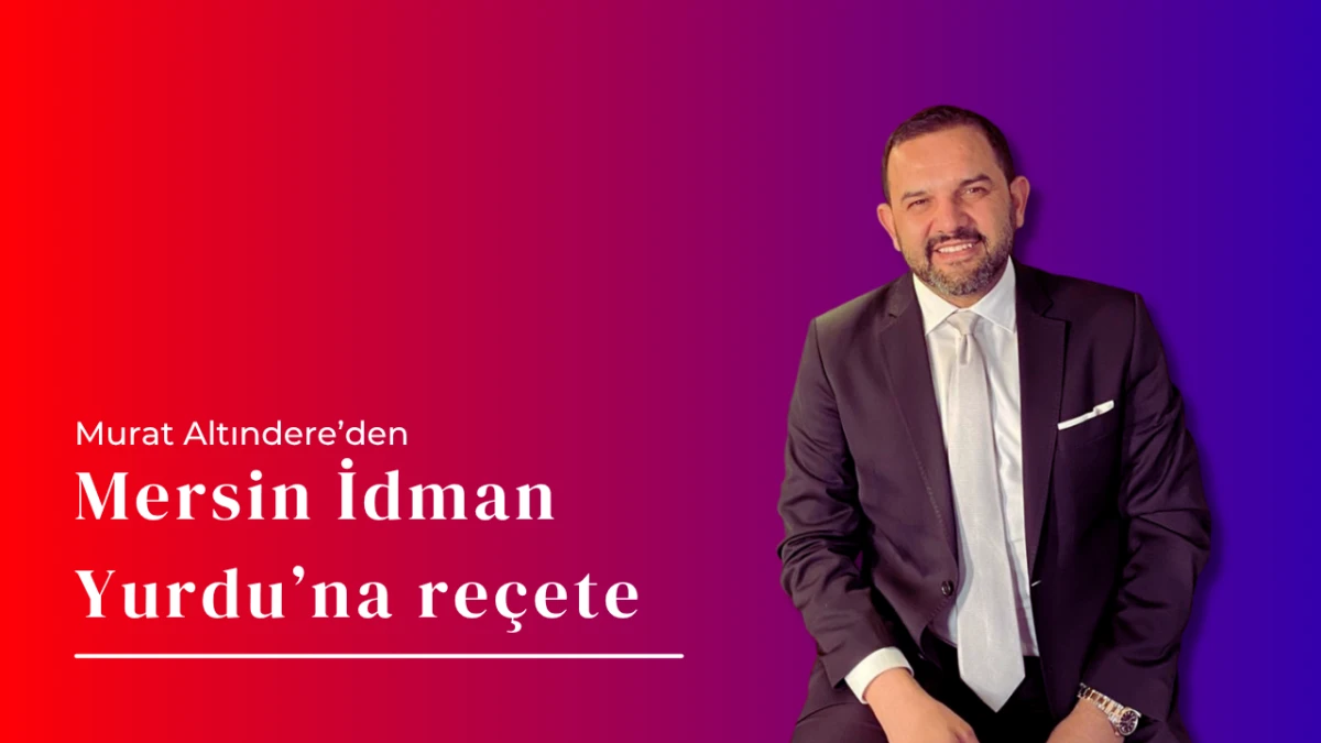 Murat Altındere’den, Mersin İdman Yurdu’na reçete