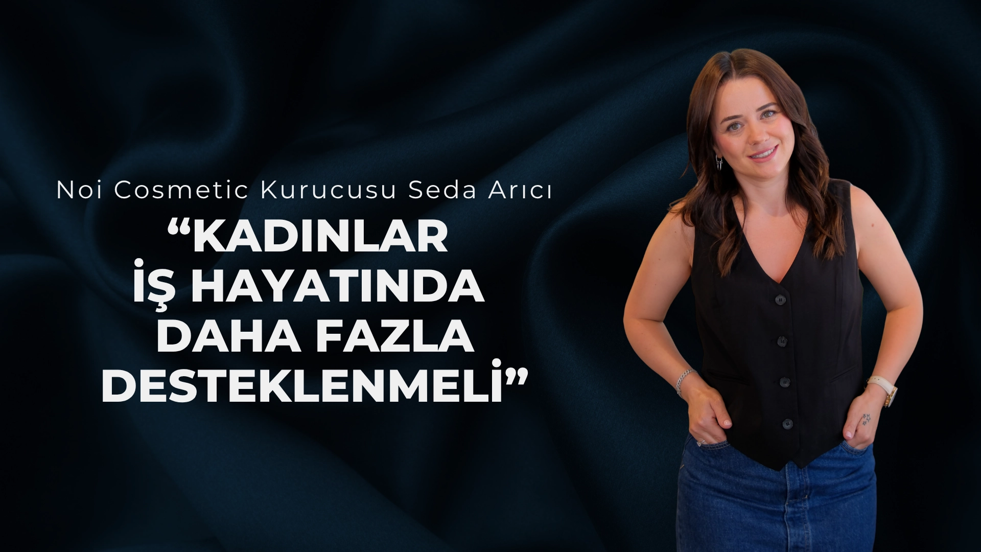 Seda Arıcı: “Kadınlar İş Hayatında Daha Fazla Desteklenmeli”