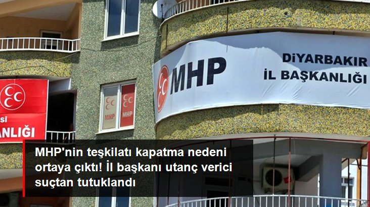 MHP'niin teşkilatı kapatma nedeni ortaya çıktı! İl başkanı utanç verici suçtan tutuklandı